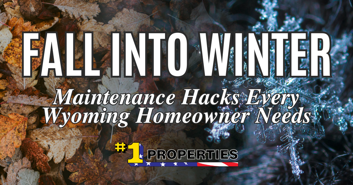 Fall Into Winter: Maintenance Hacks Every Wyoming Homeowner Needs