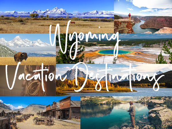 Go Fourth And Explore These Wyoming Vacation Destinations!