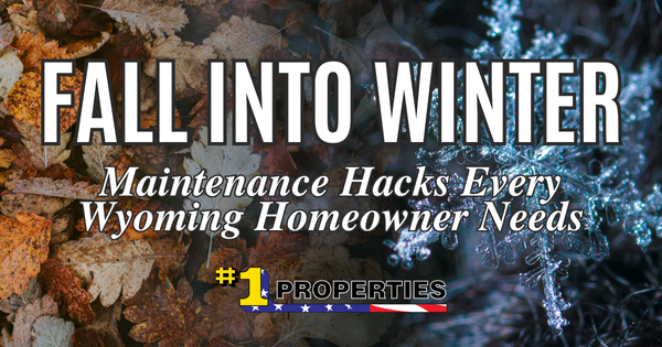 Fall Into Winter: Maintenance Hacks Every Wyoming Homeowner Needs